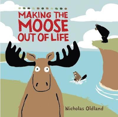 Cover for Nicholas Oldland · Making the Moose out of Life - Life in the Wild (Pocketbok) (2019)