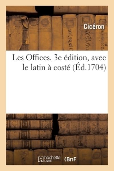 Les Offices. 3e Edition, Avec Le Latin A Coste - Cicéron - Books - Hachette Livre - BNF - 9782329439846 - July 1, 2020