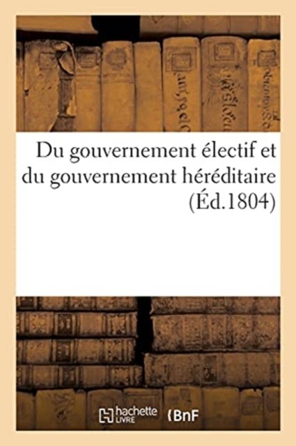 Cover for Collectif · Du Gouvernement Electif Et Du Gouvernement Hereditaire (Pocketbok) (2021)