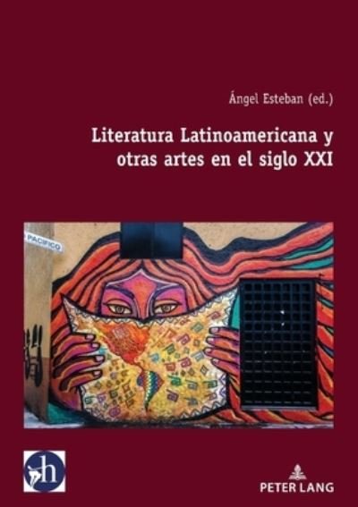 Cover for Angel Esteban · Literatura Latinoamericana Y Otras Artes En El Siglo XXI - Hybris: Literatura Y Cultura Latinoamericanas (Paperback Bog) (2021)