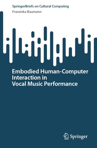 Cover for Franziska Baumann · Embodied Human–Computer Interaction in Vocal Music Performance - Springer Series on Cultural Computing (Paperback Book) [1st ed. 2023 edition] (2023)