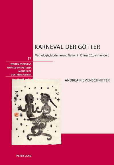 Cover for Andrea Riemenschnitter · Karneval Der Goetter: Mythologie, Moderne Und Nation in Chinas 20. Jahrhundert - Welten Ostasiens / Worlds of East Asia / Mondes de l'Extreme (Hardcover Book) [German edition] (2010)