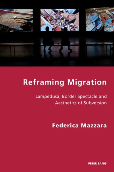 Cover for Federica Mazzara · Reframing Migration: Lampedusa, Border Spectacle and the Aesthetics of Subversion - Italian Modernities (Paperback Book) [New edition] (2019)