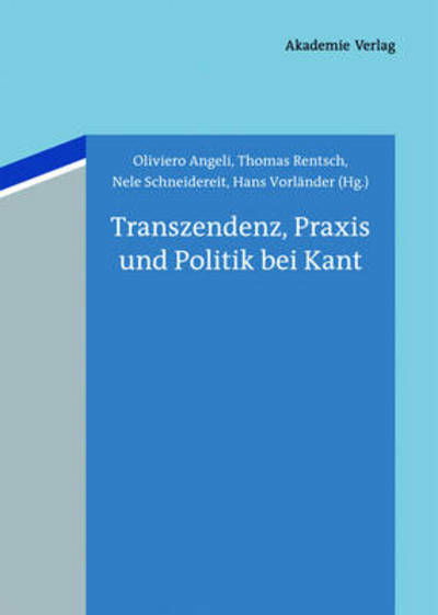 Transzendenz, Praxis Und Politik Bei Kant - Nele Schneidereit - Libros - Akademie Verlag - 9783050062846 - 29 de agosto de 2013