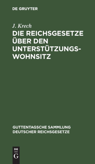 Cover for J. Krech · Die Reichsgesetze ber Den Untersttzungswohnsitz (N/A) (1901)
