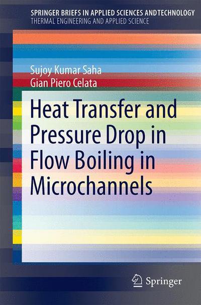 Cover for Sujoy Kumar Saha · Heat Transfer and Pressure Drop in Flow Boiling in Microchannels - SpringerBriefs in Applied Sciences and Technology (Paperback Book) [1st ed. 2016 edition] (2015)