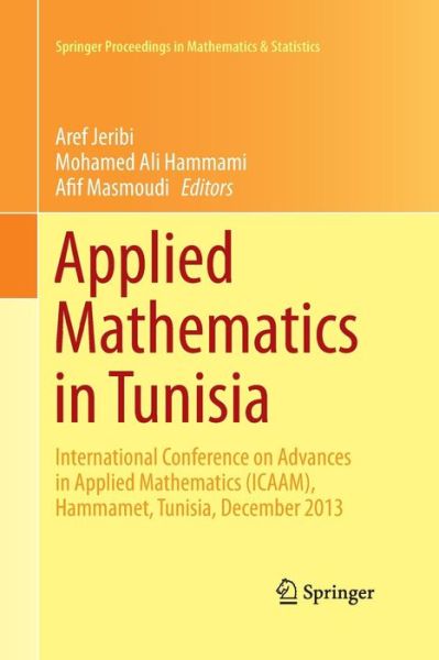 Cover for Applied Mathematics in Tunisia: International Conference on Advances in Applied Mathematics (ICAAM), Hammamet, Tunisia, December 2013 - Springer Proceedings in Mathematics &amp; Statistics (Paperback Book) [Softcover reprint of the original 1st ed. 2015 edition] (2016)