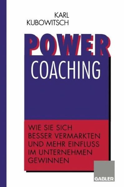 Cover for Karl Kubowitsch · Power Coaching: Wie Sie sich besser vermarkten und mehr Einfluss im Unternehmen gewinnen (Pocketbok) [Softcover reprint of the original 1st ed. 1995 edition] (2012)