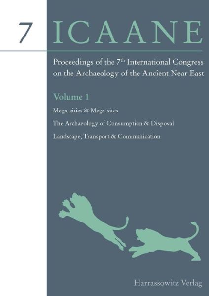 Proceedings of the 7th International Congress of the Archaeology of the Ancient Near East Volume 1: Mega-cities & Mega-sites. the Archaeology of ... Transport & Communication (Icaane 7) - John Curtis - Kirjat - Eisenbrauns - 9783447066846 - torstai 1. maaliskuuta 2012