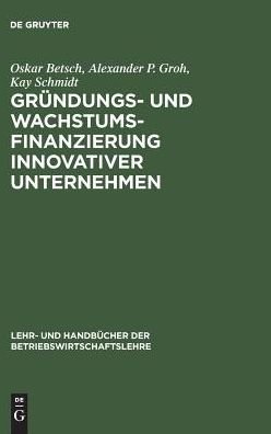 Cover for Oskar Betsch · Grundungs- und Wachstumsfinanzierung innovativer Unternehmen - Lehr- Und Handbucher Der Betriebswirtschaftslehre (Hardcover bog) [Reprint 2016 edition] (2000)