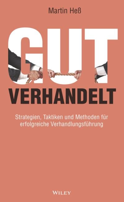 Martin Heß · Gut verhandelt: Strategien, Taktiken und Methoden fur erfolgreiche Verhandlungsfuhrung (Hardcover Book) (2024)