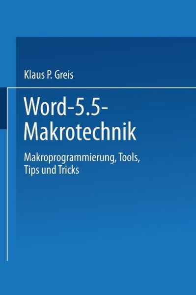 Cover for Klaus P Greis · Word 5.5 Makrotechnik: Makroprogrammierung, Tools, Tips Und Tricks (Paperback Book) [1992 edition] (1992)