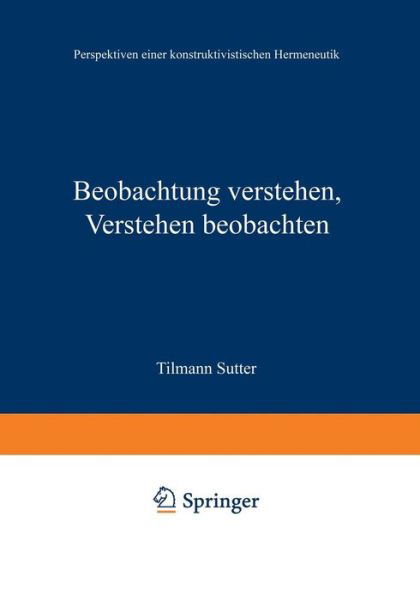 Cover for Tilmann Sutter · Beobachtung Verstehen, Verstehen Beobachten: Perspektiven Einer Konstruktivistischen Hermeneutik (Paperback Bog) [1997 edition] (1997)