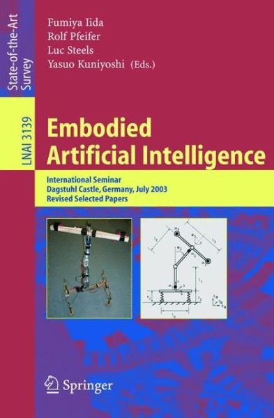Cover for F Iida · Embodied Artificial Intelligence: International Seminar, Dagstuhl Castle, Germany, July 7-11, 2003, Revised Selected Papers - Lecture Notes in Artificial Intelligence (Paperback Book) [2004 edition] (2004)