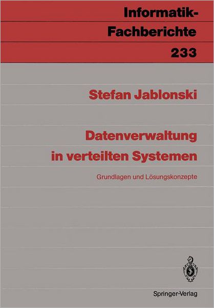 Datenverwaltung in Verteilten Systemen - Informatik-Fachberichte / Subreihe Kunstliche Intelligenz - Stefan Jablonski - Books - Springer-Verlag Berlin and Heidelberg Gm - 9783540521846 - December 20, 1989