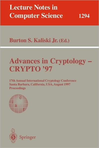 Cover for B S Kaliski · Advances in Cryptology - Crypto '97: 17th Annual International Cryptology Conference, Santa Barbara, California, Usa, August 17-21, 1997, Proceedings - Lecture Notes in Computer Science (Pocketbok) (1997)