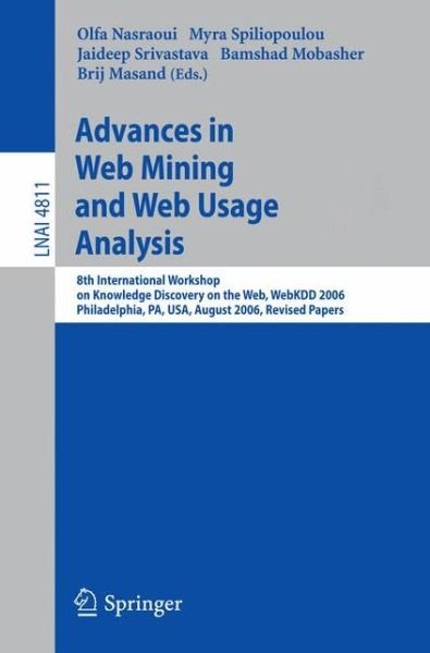 Cover for Olfa Nasraoui · Advances in Web Mining and Web Usage Analysis: 8th International Workshop on Knowledge Discovery on the Web, Webkdd 2006 Philadelphia, Usa, August 20, 2006 Revised Papers - Lecture Notes in Computer Science (Taschenbuch) (2007)