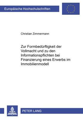 Cover for Christian Zimmermann · Zur Formbeduerftigkeit Der Vollmacht Und Zu Den Informationspflichten Bei Finanzierung Eines Erwerbs Im Immobilienmodell (Paperback Book) [German edition] (2002)