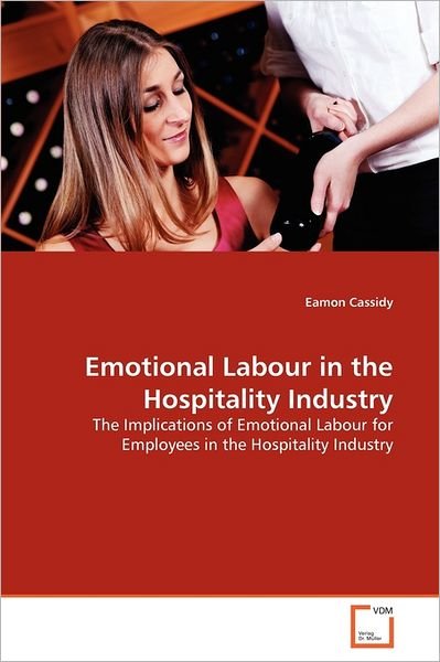 Cover for Eamon Cassidy · Emotional Labour in the Hospitality Industry: the Implications of Emotional Labour for Employees in the Hospitality Industry (Pocketbok) (2011)