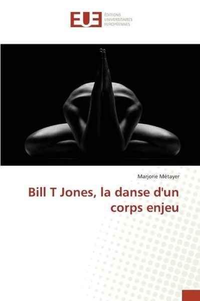 Cover for Metayer Marjorie · Bill T Jones, La Danse D'un Corps Enjeu (Paperback Book) (2018)