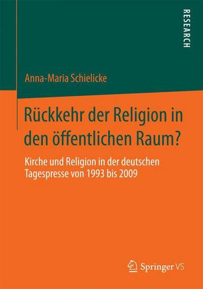 Cover for Anna-Maria Schielicke · Ruckkehr Der Religion in Den OEffentlichen Raum?: Kirche Und Religion in Der Deutschen Tagespresse Von 1993 Bis 2009 (Paperback Book) [2014 edition] (2014)