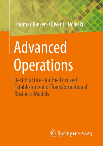 Advanced Operations: Best Practices for the Focused Establishment of Transformational Business Models - Thomas Kaiser - Livros - Springer Fachmedien Wiesbaden - 9783658275846 - 7 de novembro de 2019