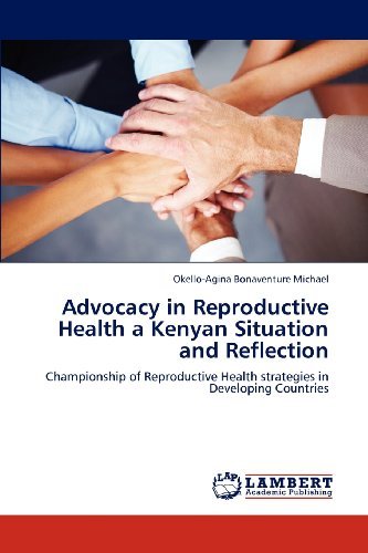 Cover for Okello-agina Bonaventure Michael · Advocacy in Reproductive Health a Kenyan Situation and Reflection: Championship of Reproductive Health Strategies in Developing Countries (Pocketbok) (2012)