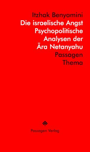 Cover for Itzhak Benyamini · Die israelische Angst: Psychopolitische Analysen der Ära Netanyahu: Passagen - Thema (Book) (2024)