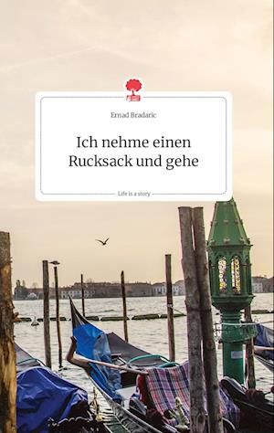 Cover for Ernad Bradaric · Ich nehme einen Rucksack und gehe. Life is a Story - story.one (Hardcover Book) (2021)