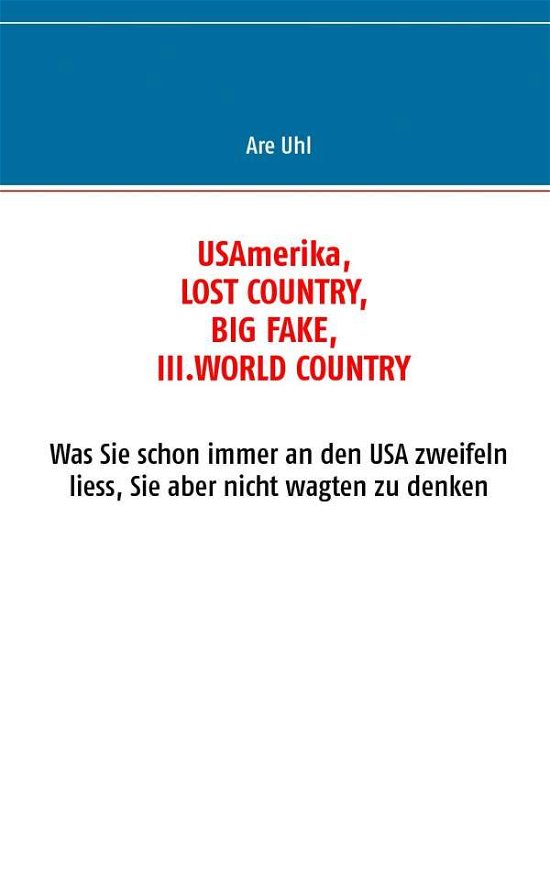 Cover for Anna- Renate Uhl · Usamerika, the Lost Country, the Big Fake, the III World Contry (Paperback Bog) [German edition] (2015)