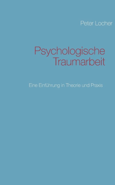 Cover for Peter Locher · Psychologische Traumarbeit (Paperback Book) [German edition] (2013)