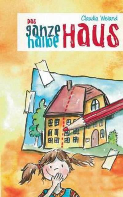 Cover for Claudia Weiand · Das Ganze Halbe Haus (Paperback Book) (2016)
