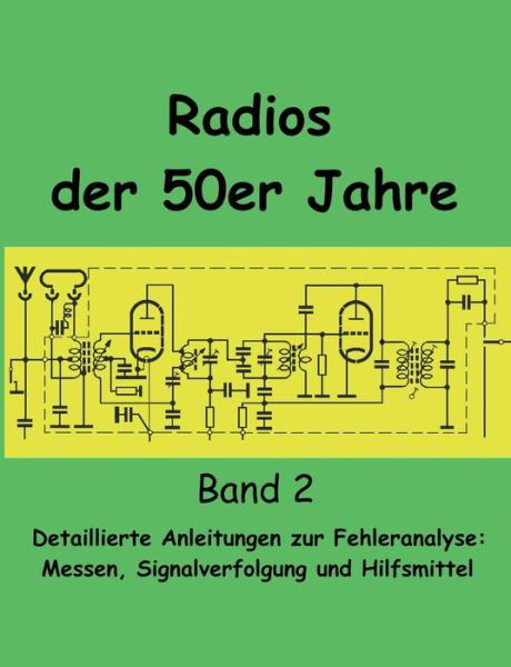 Cover for Eike Grund · Radios der 50er Jahre Band 2: Detaillierte Anleitungen zur Fehleranalyse: Messen, Signalverfolgung und Hilfsmittel (Paperback Bog) [German edition] (2014)