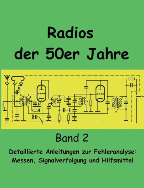 Cover for Eike Grund · Radios der 50er Jahre Band 2: Detaillierte Anleitungen zur Fehleranalyse: Messen, Signalverfolgung und Hilfsmittel (Paperback Book) [German edition] (2014)