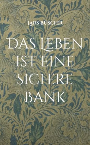 Cover for Lars Büscher · Das Leben ist eine sichere Bank (Bok) (2023)