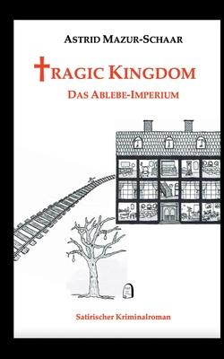 Cover for Astrid Mazur-Schaar · Tragic Kingdom - Das Ablebe-Imperium (Paperback Book) (2023)