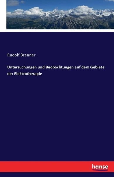 Untersuchungen und Beobachtunge - Brenner - Books -  - 9783742859846 - September 3, 2016
