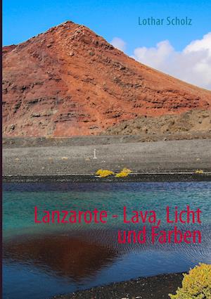 Cover for Lothar Scholz · Lanzarote - Lava, Licht und Farben (Paperback Book) (2019)