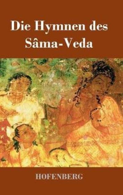 Die Hymnen des Sâma-Veda - Anonym - Bücher -  - 9783743724846 - 6. März 2018