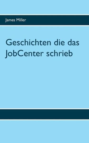 Cover for Miller · Geschichten die das JobCenter sc (Buch) (2018)