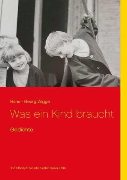 Cover for Hans - Georg Wigge · Was ein Kind braucht: Gedichte (Paperback Book) (2019)