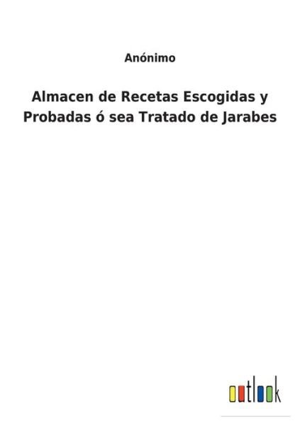 Cover for Anonimo · Almacen de Recetas Escogidas y Probadas o sea Tratado de Jarabes (Paperback Book) (2022)