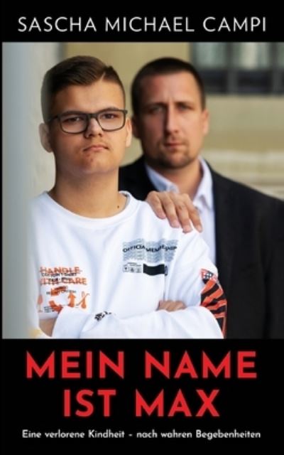 Cover for Sascha Michael Campi · Mein Name ist Max : Eine verlorene Kindheit nach wahren Begebenheiten (Paperback Book) (2022)