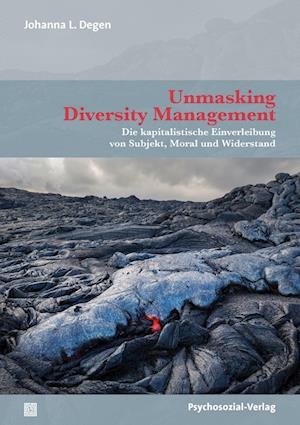 Cover for Johanna L. Degen · Unmasking Diversity Management: Die kapitalistische Einverleibung von Subjekt, Moral und Widerstand (Forschung psychosozial) (Buch) (2022)
