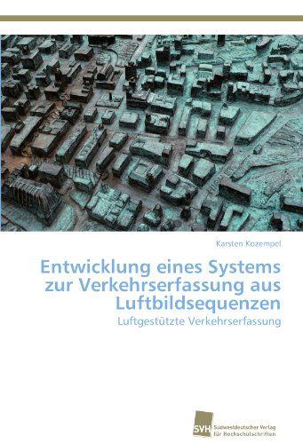 Cover for Karsten Kozempel · Entwicklung Eines Systems Zur Verkehrserfassung Aus Luftbildsequenzen: Luftgestützte Verkehrserfassung (Paperback Book) [German edition] (2012)