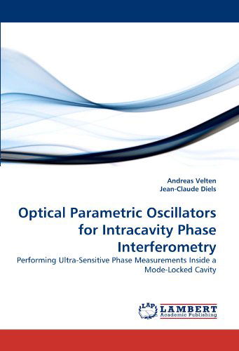 Cover for Jean-claude Diels · Optical Parametric Oscillators for Intracavity Phase Interferometry: Performing Ultra-sensitive Phase Measurements Inside a Mode-locked Cavity (Paperback Book) (2010)