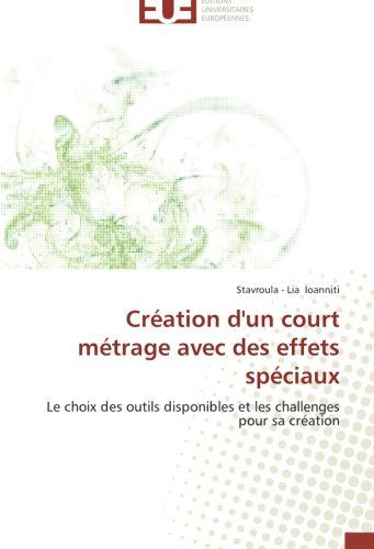 Cover for Stavroula - Lia Ioanniti · Création D'un Court Métrage Avec Des Effets Spéciaux: Le Choix Des Outils Disponibles et Les Challenges Pour Sa Création (Paperback Book) [French edition] (2018)