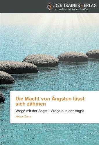 Cover for Niklaus Zemp · Die Macht Von Ängsten Lässt Sich Zähmen: Wege Mit Der Angst - Wege Aus Der Angst (Paperback Book) [German edition] (2014)