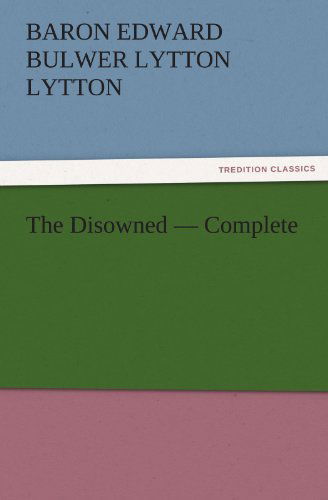 Cover for Baron Edward Bulwer Lytton Lytton · The Disowned  -  Complete (Tredition Classics) (Paperback Book) (2011)