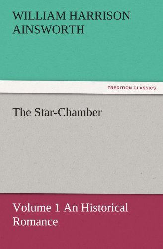 Cover for William Harrison Ainsworth · The Star-chamber: Volume 1 an Historical Romance (Tredition Classics) (Paperback Book) (2011)